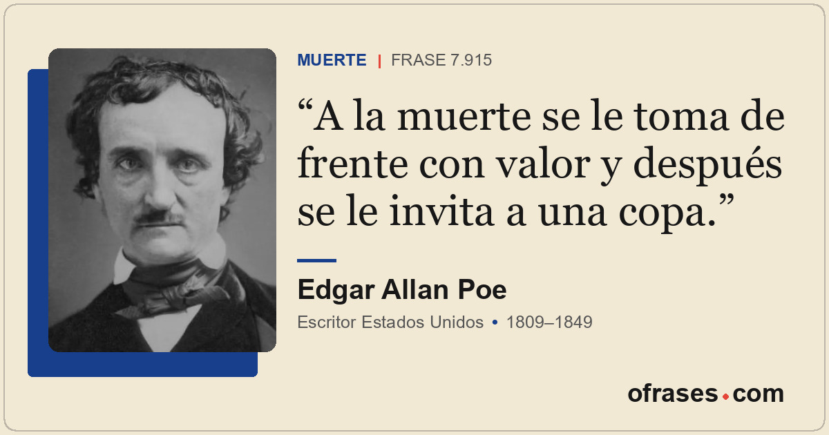 A la muerte se le toma de frente con valor y después se le invita a una copa.