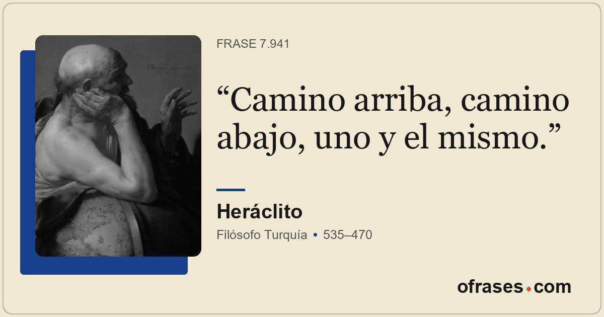 Camino arriba, camino abajo, uno y el mismo.
