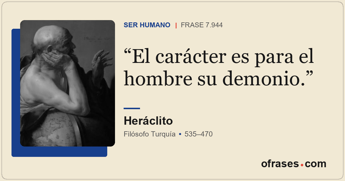 El carácter es para el hombre su demonio.