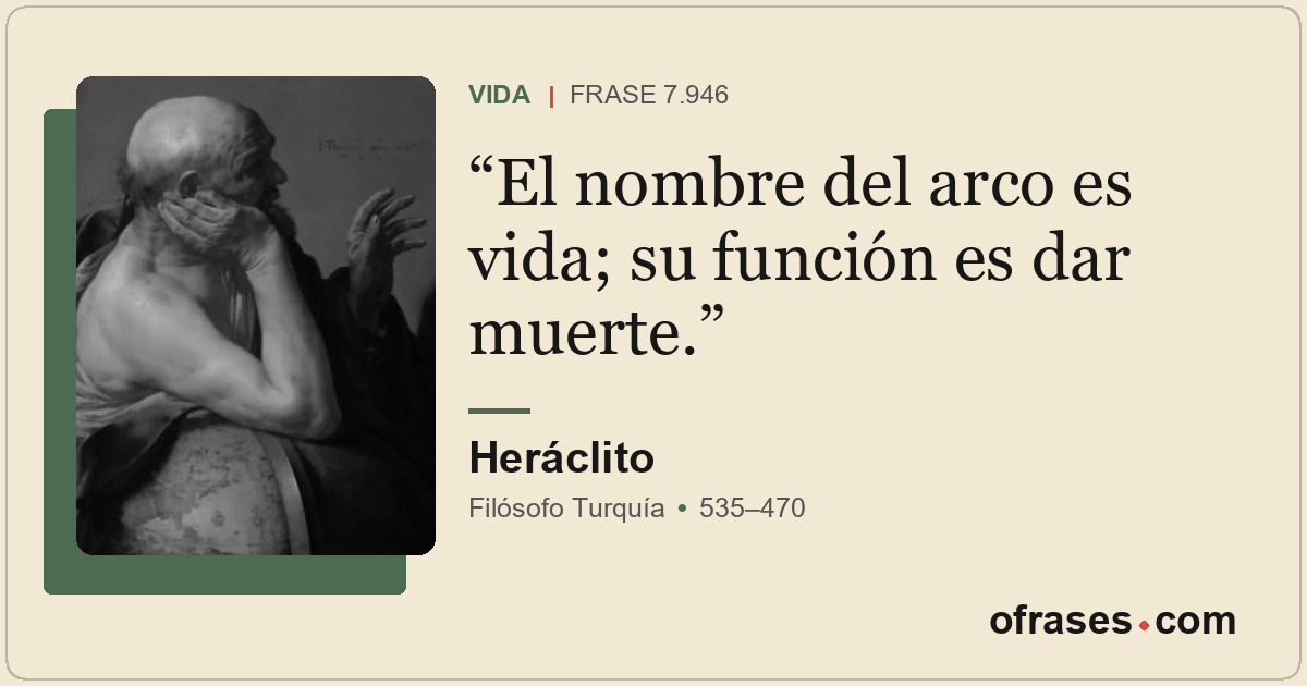 El nombre del arco es vida; su función es dar muerte.
