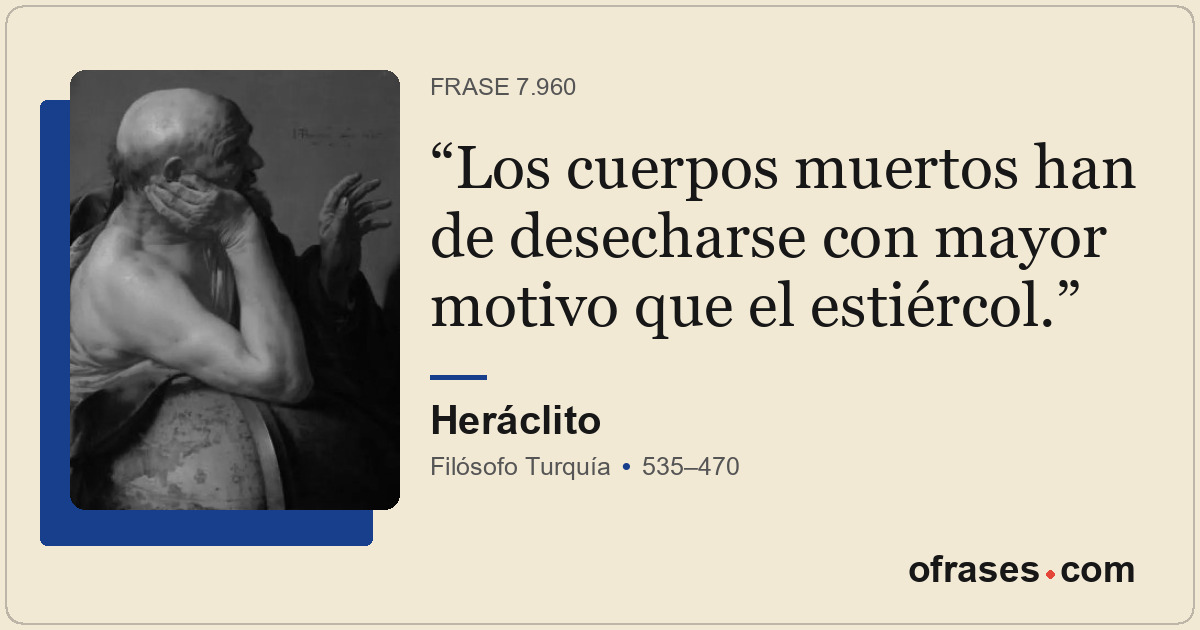Los cuerpos muertos han de desecharse con mayor motivo que el estiércol.