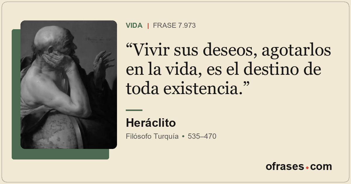 Vivir sus deseos, agotarlos en la vida, es el destino de toda existencia.