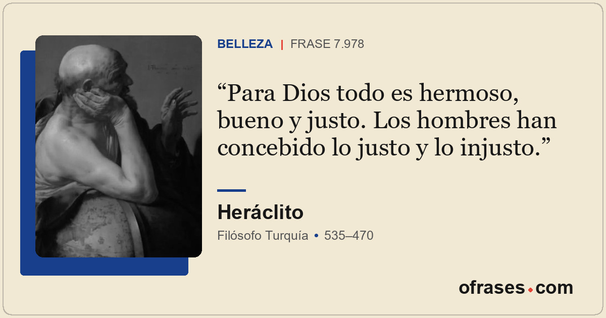 Para Dios todo es hermoso, bueno y justo. Los hombres han concebido lo justo y l...
