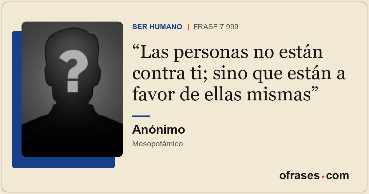 Las personas no están contra ti; sino que están a favor de ellas mismas