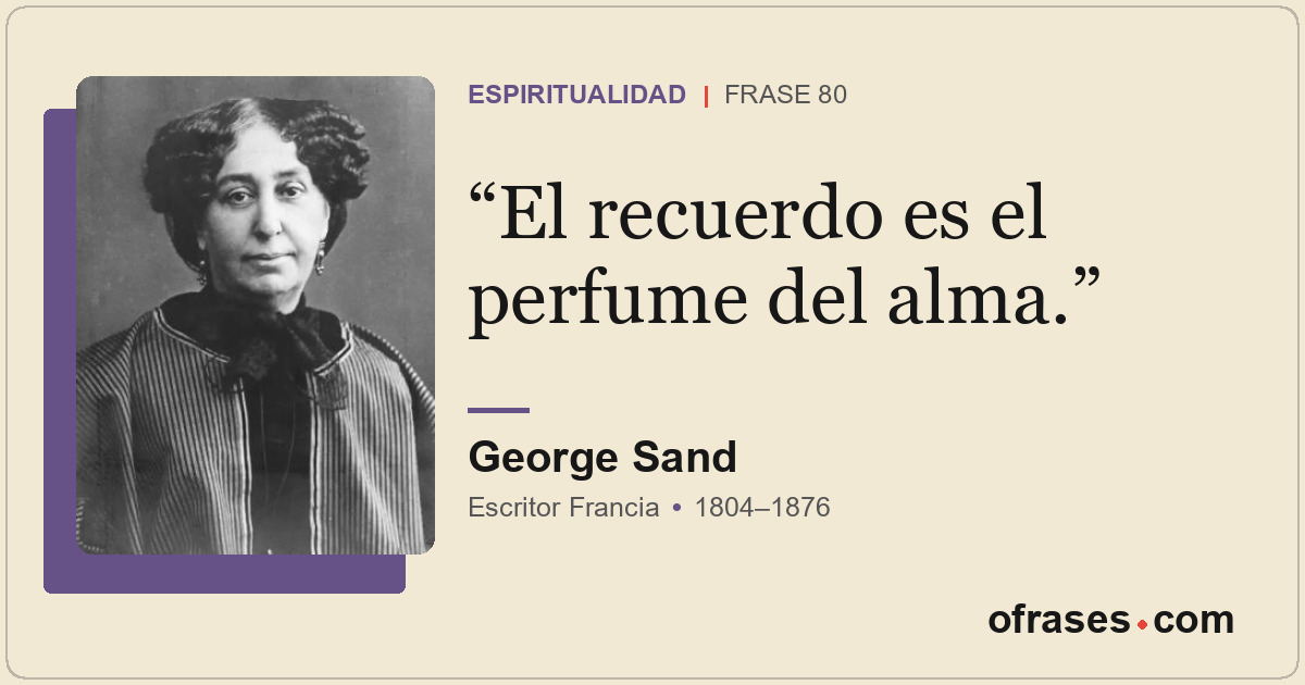 El recuerdo es el perfume del alma.