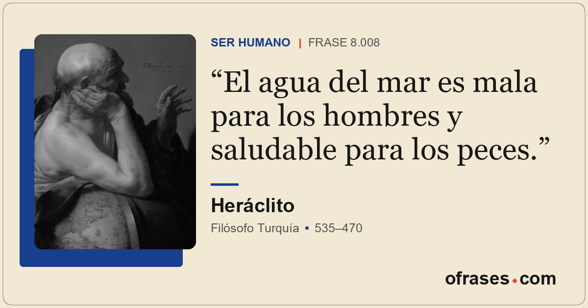 El agua del mar es mala para los hombres y saludable para los peces.