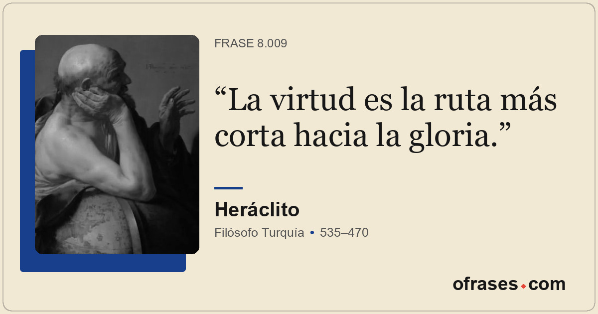 La virtud es la ruta más corta hacia la gloria.