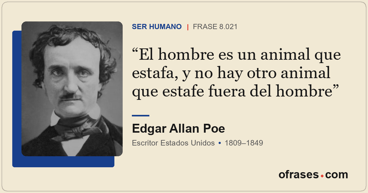 El hombre es un animal que estafa, y no hay otro animal que estafe fuera del hom...