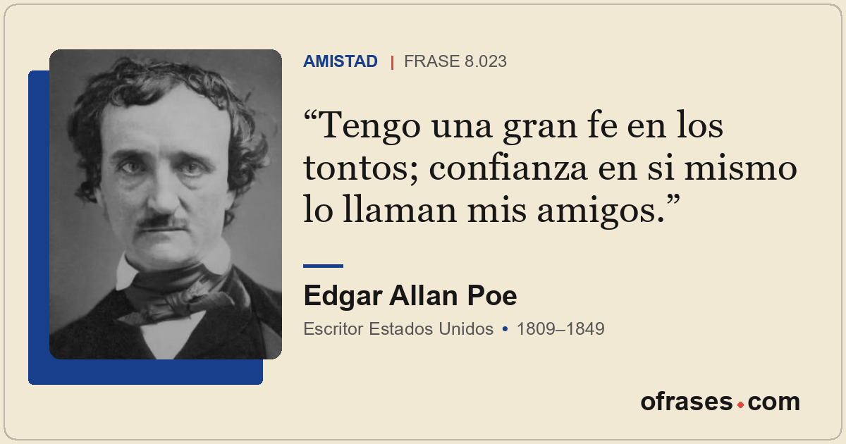 Tengo una gran fe en los tontos; confianza en si mismo lo llaman mis amigos.
