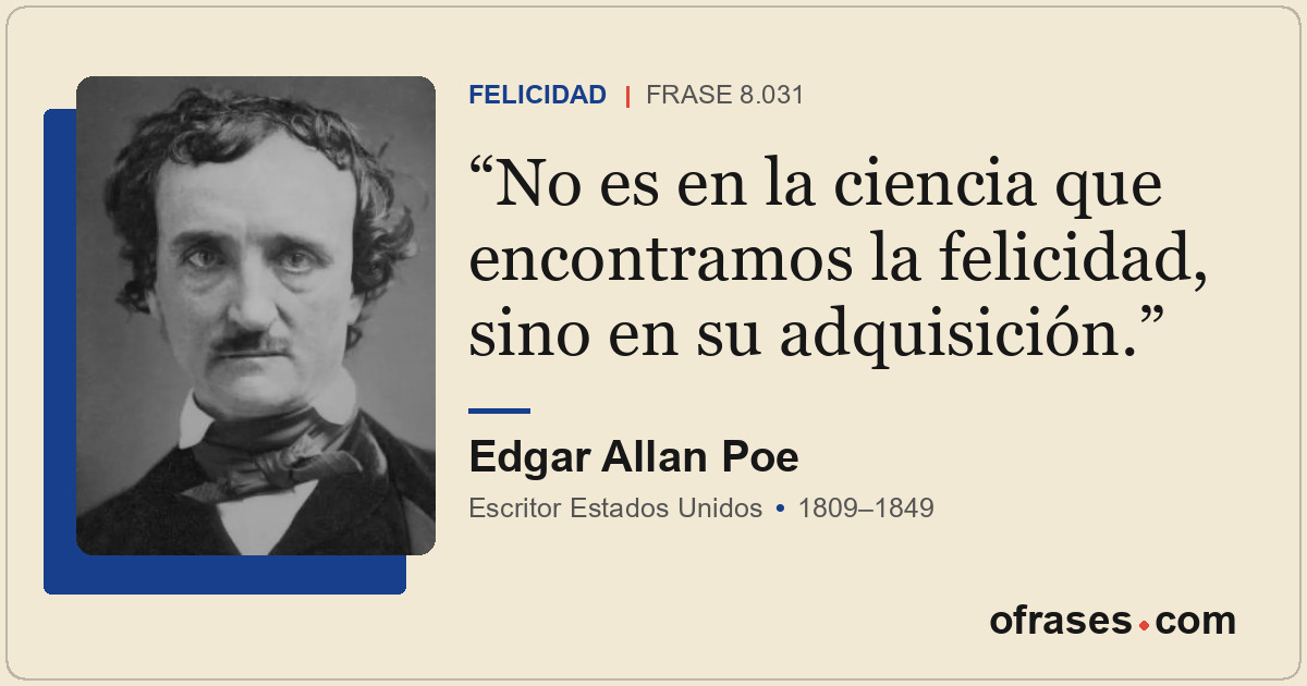 No es en la ciencia que encontramos la felicidad, sino en su adquisición.