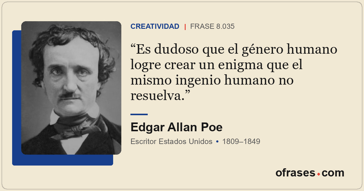 Es dudoso que el género humano logre crear un enigma que el mismo ingenio humano...