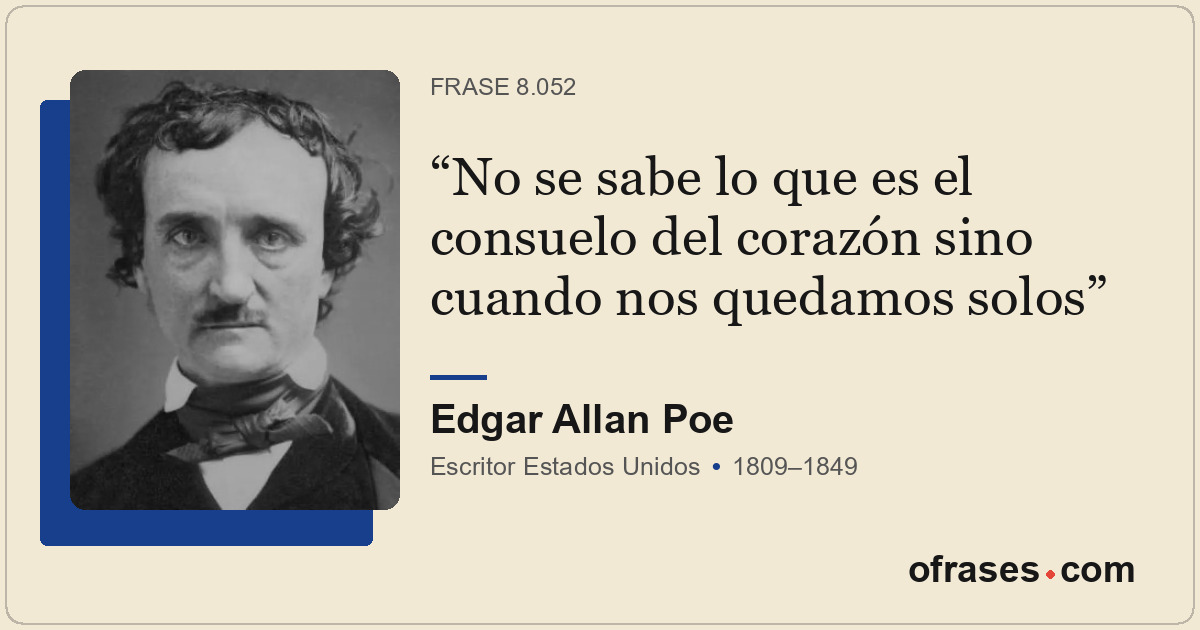 No se sabe lo que es el consuelo del corazón sino cuando nos quedamos solos
