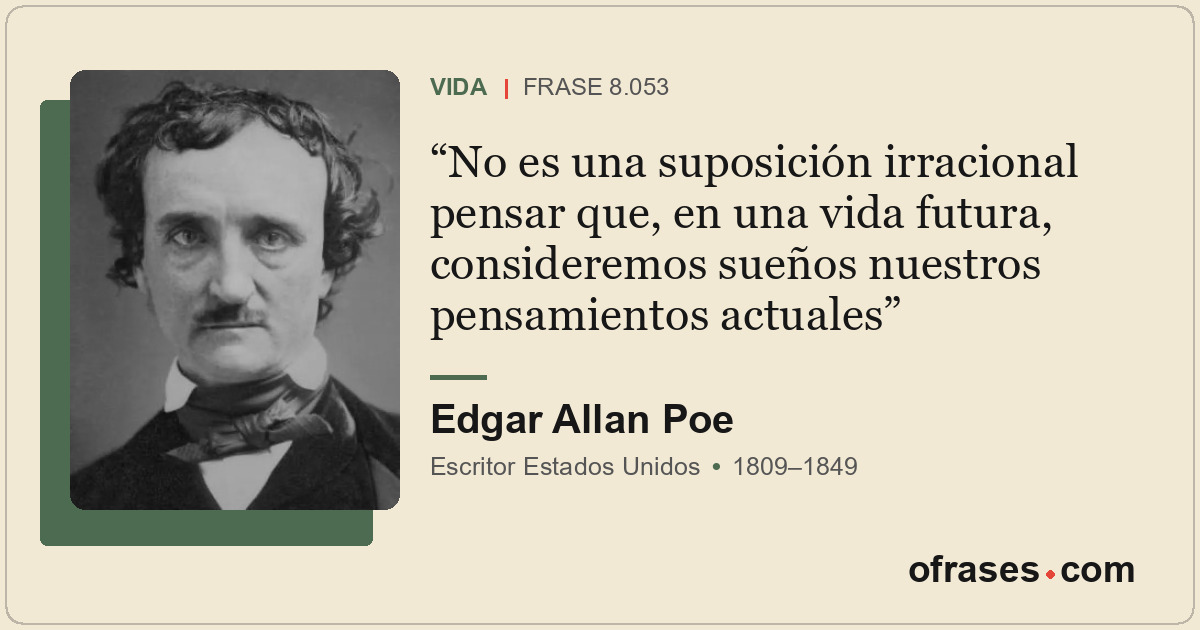 No es una suposición irracional pensar que, en una vida futura, consideremos sue...