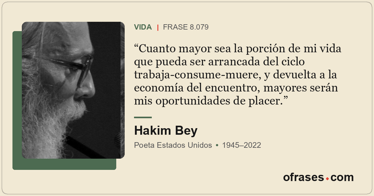 Cuanto mayor sea la porción de mi vida que pueda ser arrancada del ciclo trabaja...
