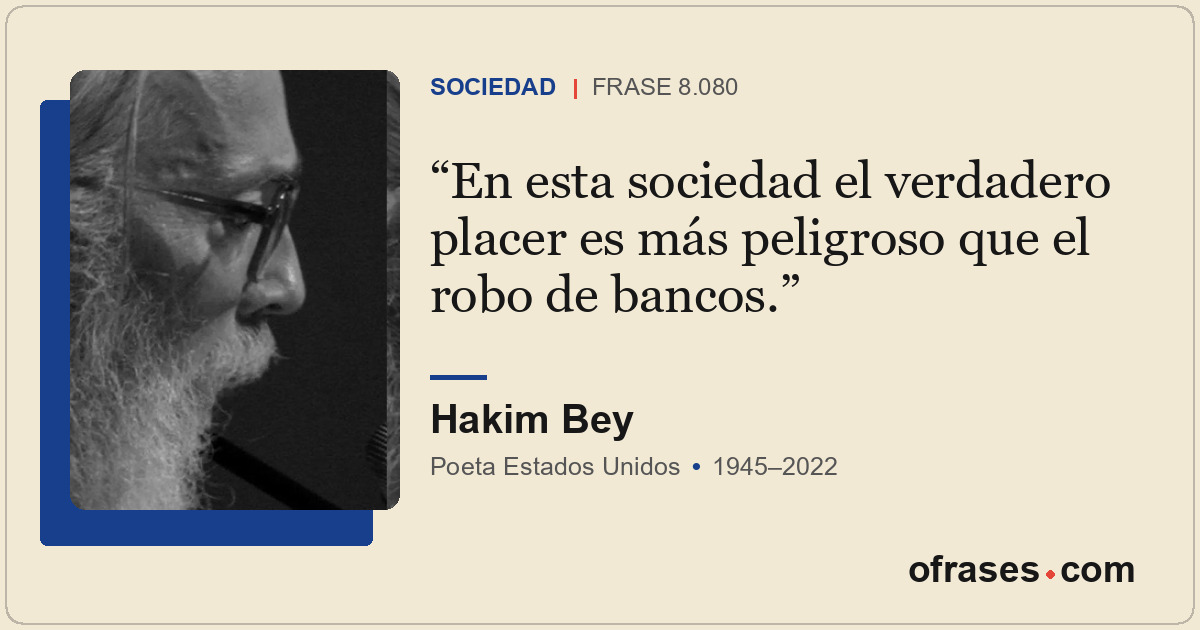 En esta sociedad el verdadero placer es más peligroso que el robo de bancos.