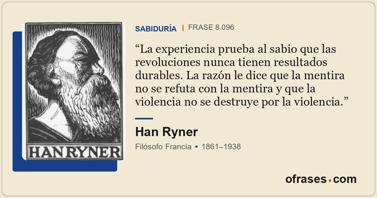 La experiencia prueba al sabio que las revoluciones nunca tienen resultados dura...