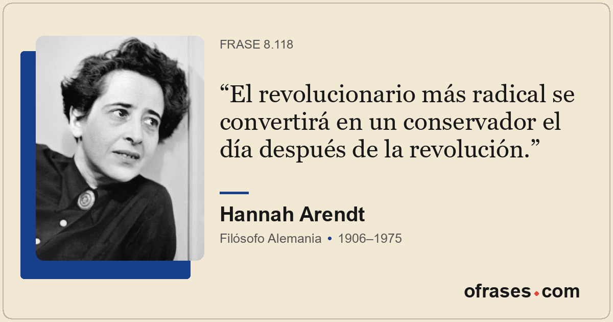 El revolucionario más radical se convertirá en un conservador el día después de...