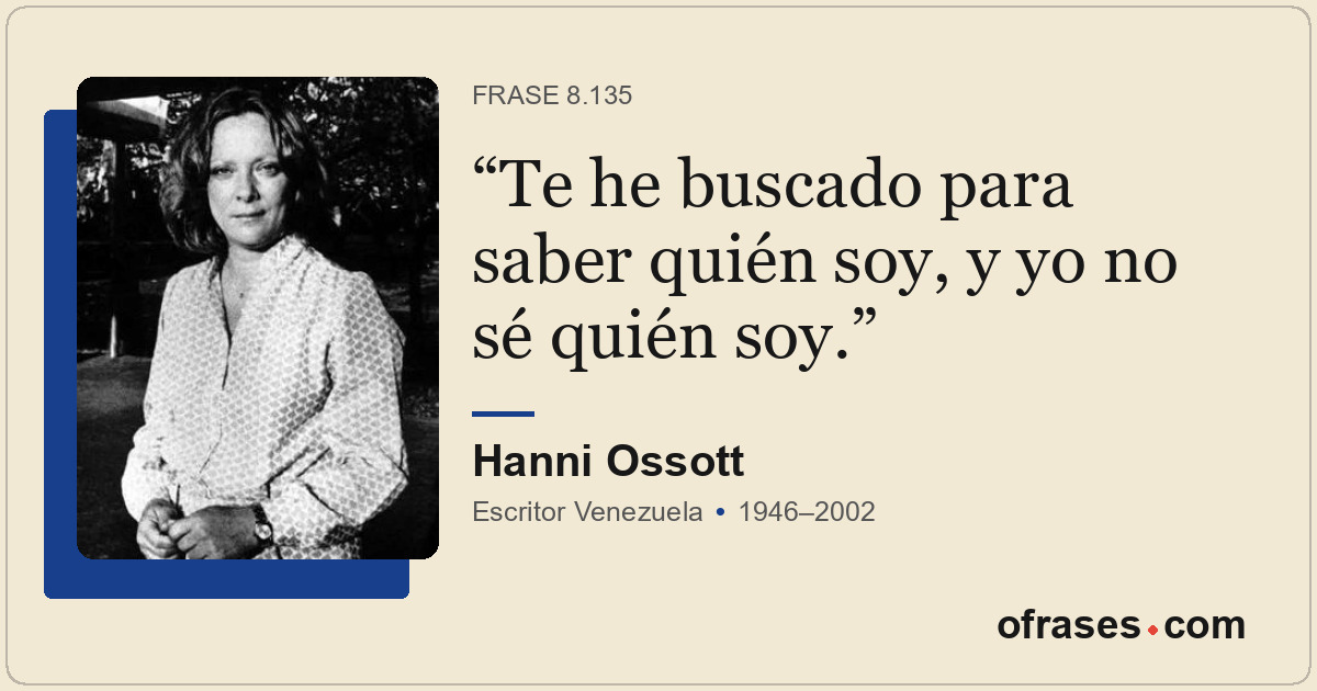 Te he buscado para saber quién soy, y yo no sé quién soy.