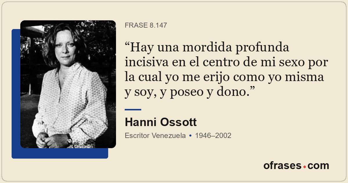 Hay una mordida profunda incisiva en el centro de mi sexo por la cual yo me erij...