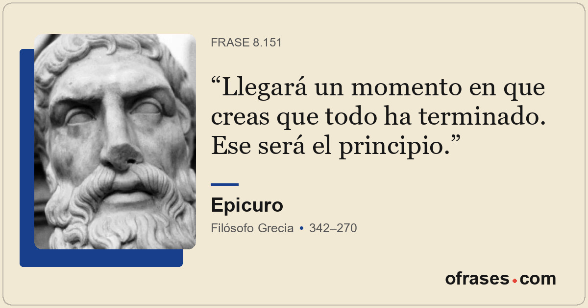 Llegará un momento en que creas que todo ha terminado. Ese será el principio.