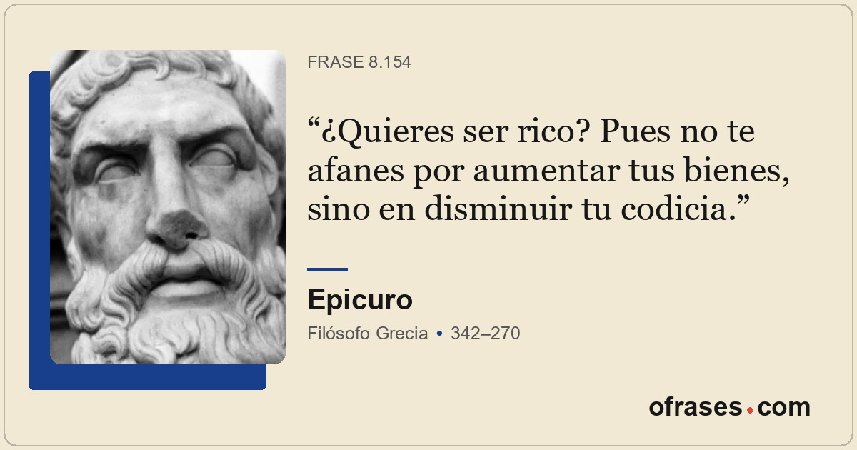 ¿Quieres ser rico? Pues no te afanes por aumentar tus bienes, sino en disminuir...