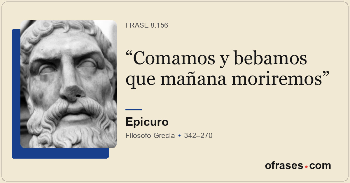 Comamos y bebamos que mañana moriremos