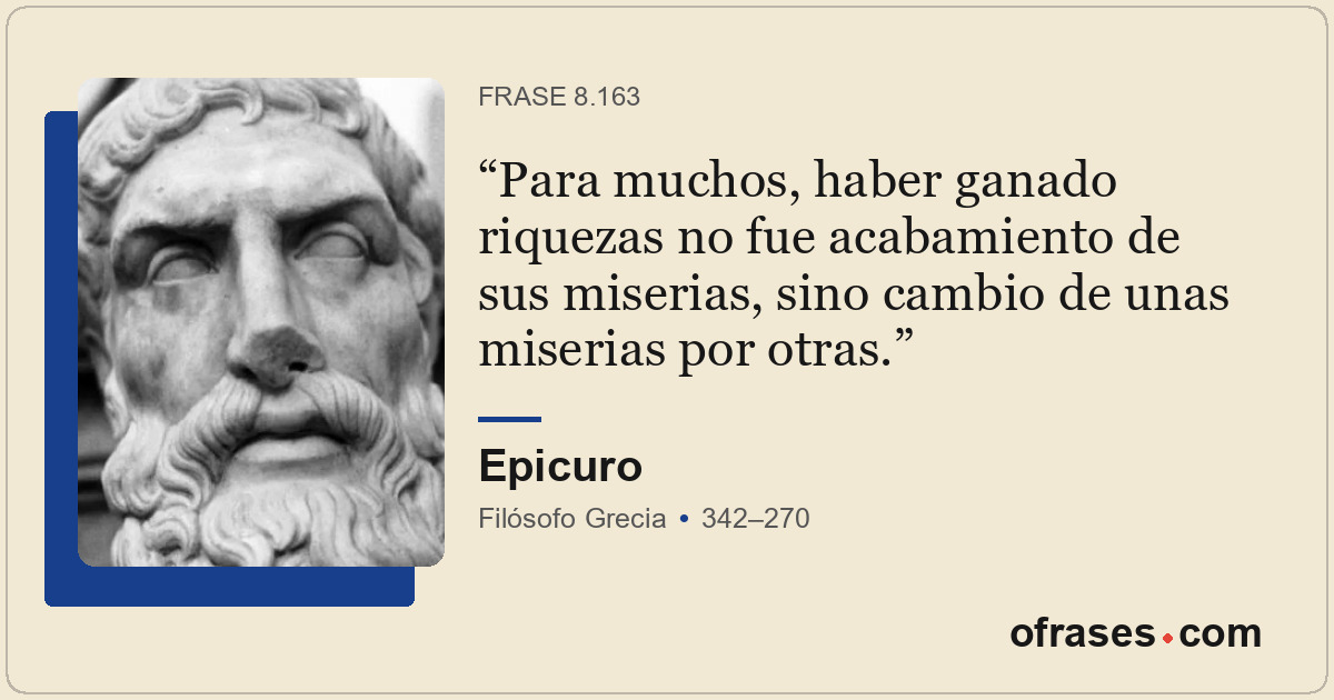 Para muchos, haber ganado riquezas no fue acabamiento de sus miserias, sino camb...