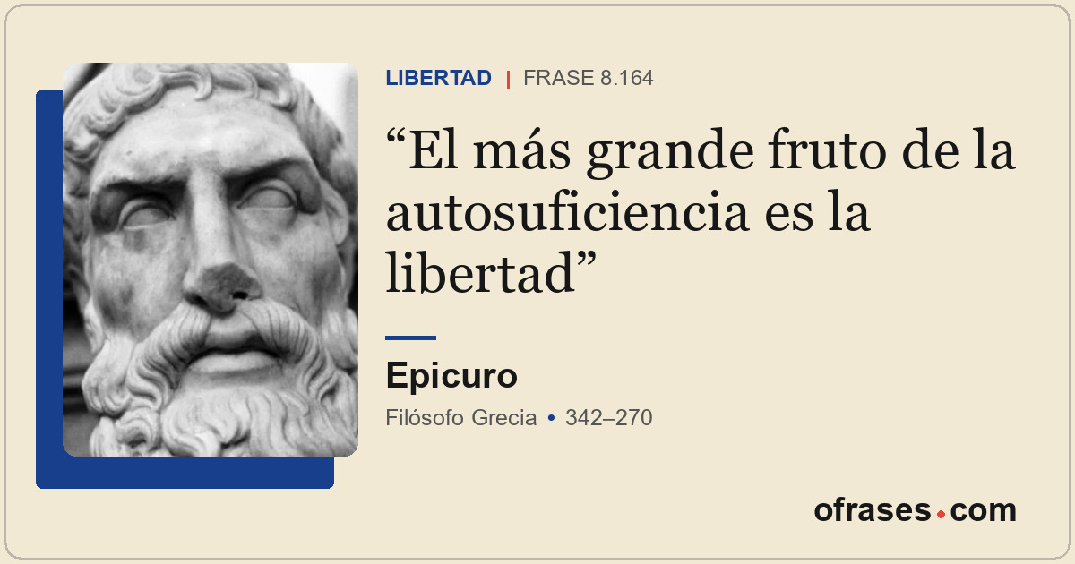 El más grande fruto de la autosuficiencia es la libertad