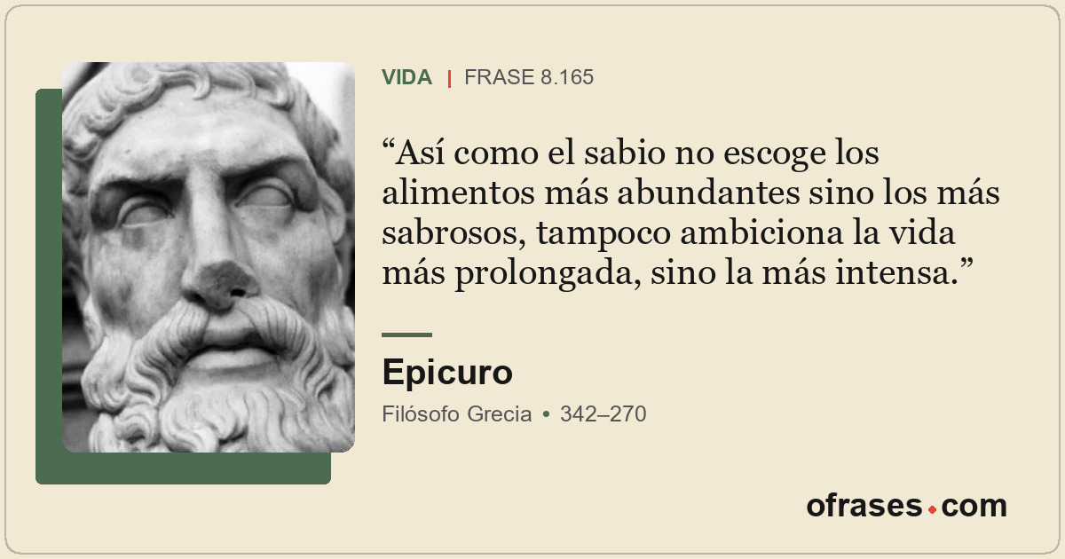 Así como el sabio no escoge los alimentos más abundantes sino los más sabrosos,...