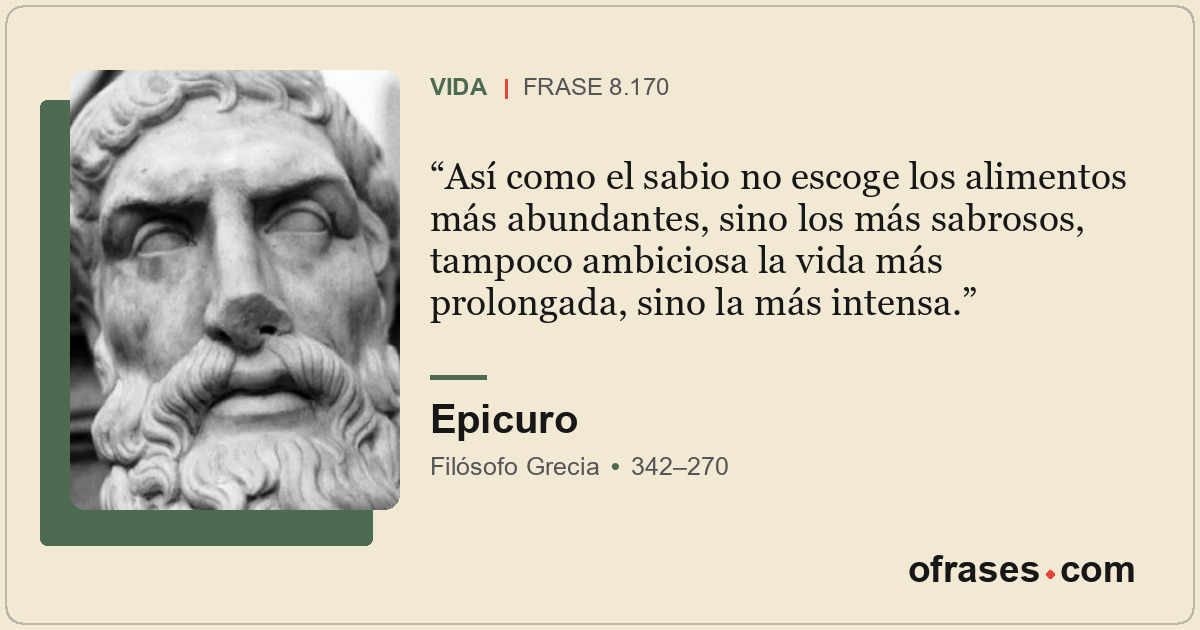 Así como el sabio no escoge los alimentos más abundantes, sino los más sabrosos,...