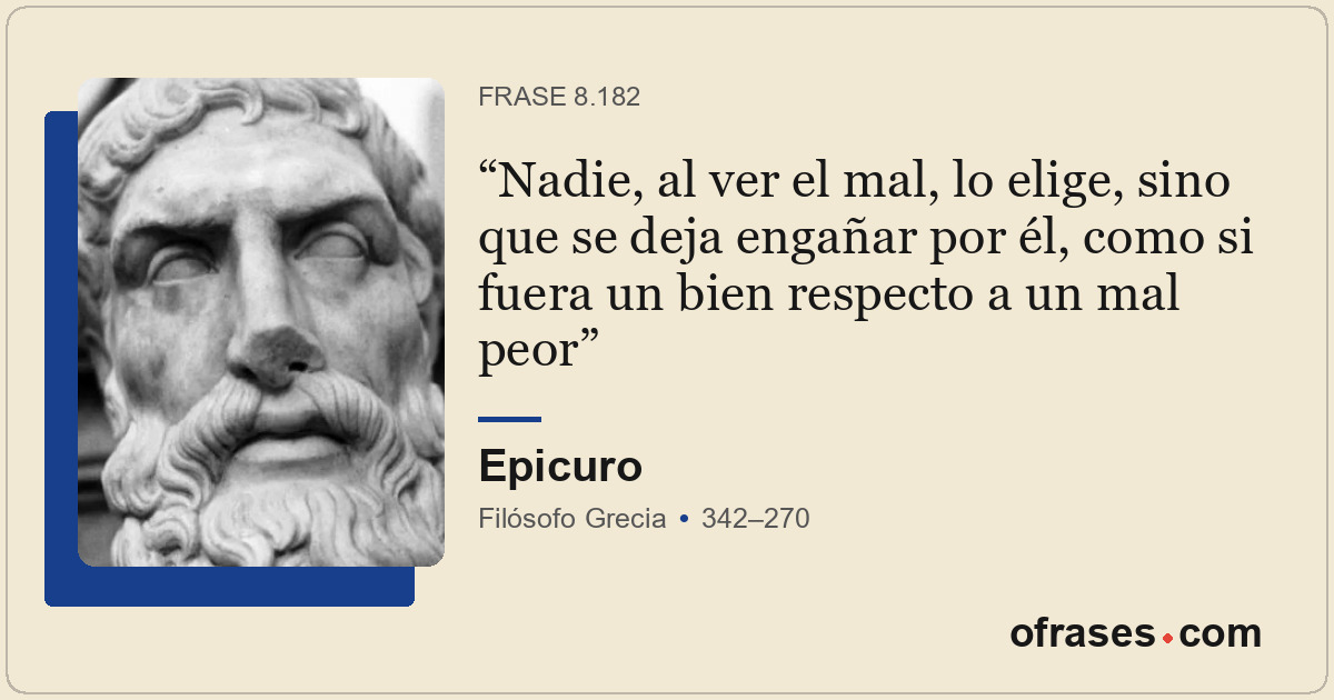 Nadie, al ver el mal, lo elige, sino que se deja engañar por él, como si fuera u...