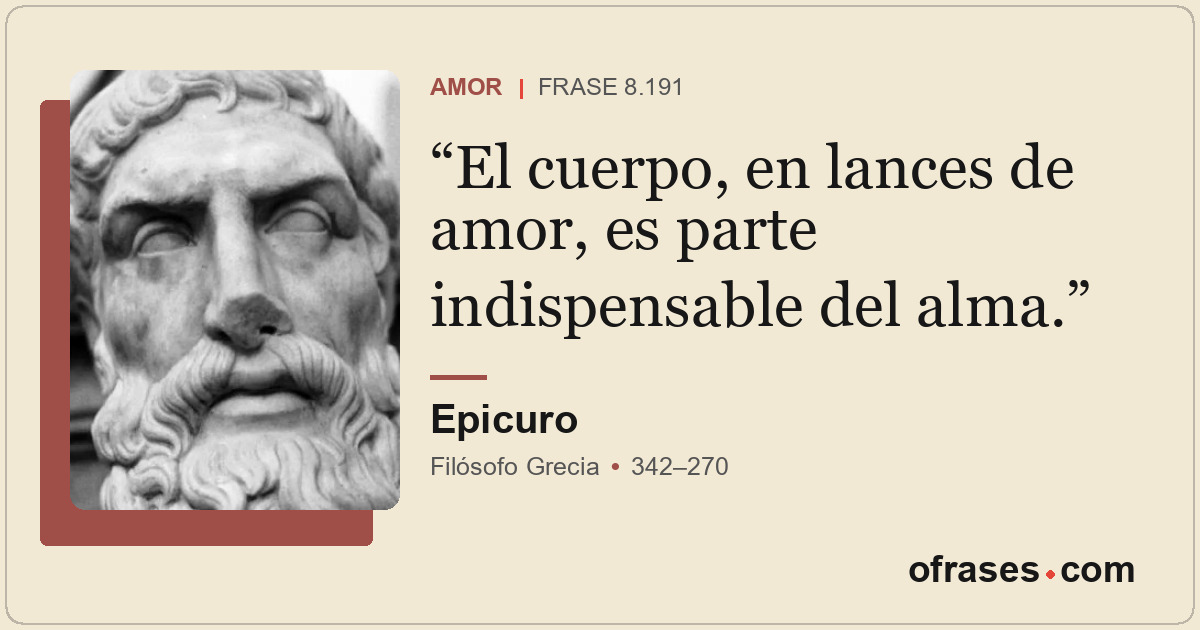 El cuerpo, en lances de amor, es parte indispensable del alma.