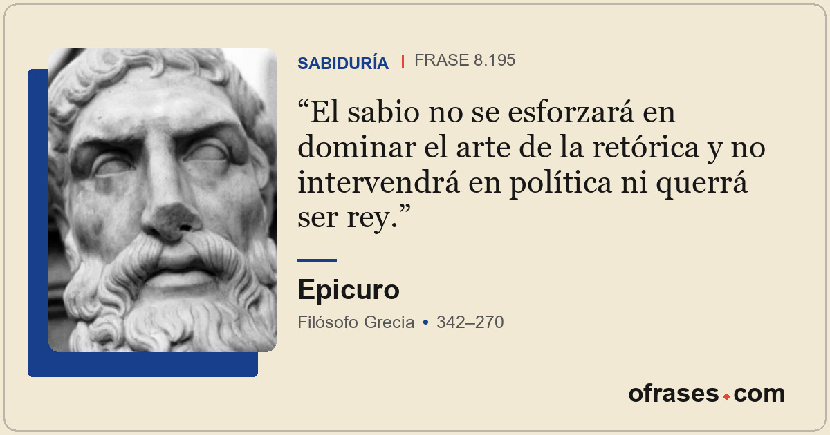 El sabio no se esforzará en dominar el arte de la retórica y no intervendrá en p...