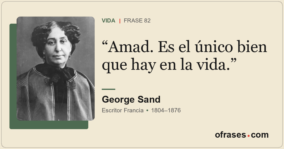Amad. Es el único bien que hay en la vida.