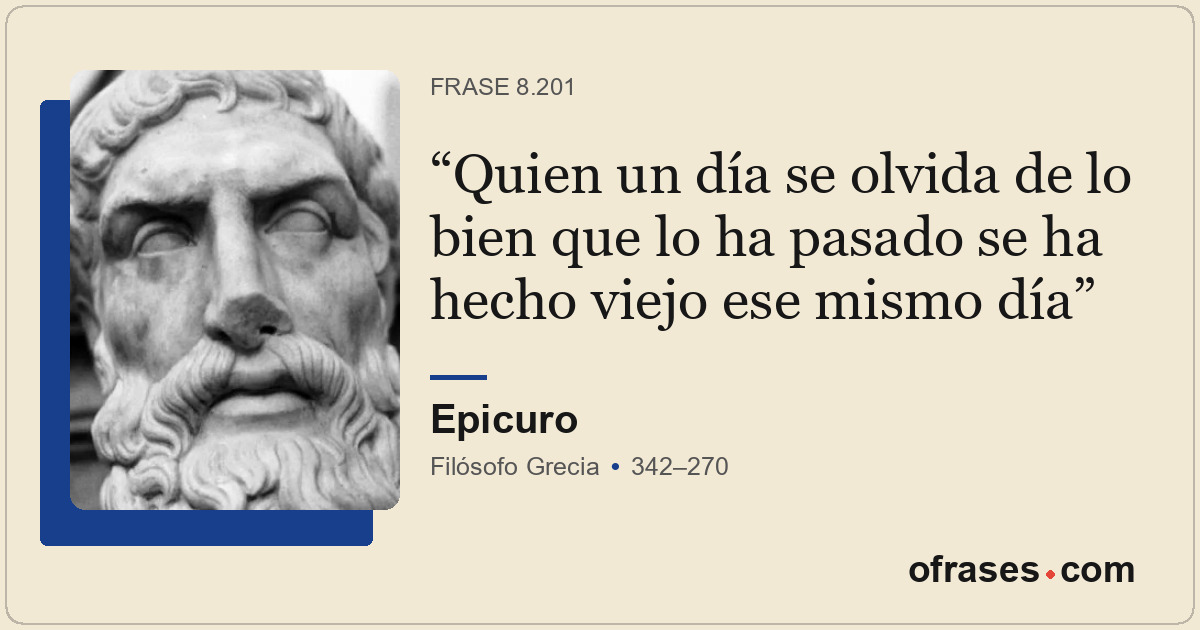 Quien un día se olvida de lo bien que lo ha pasado se ha hecho viejo ese mismo d...
