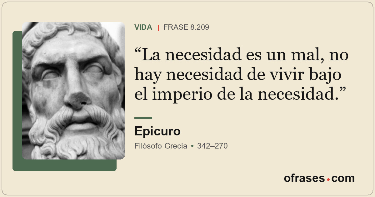 La necesidad es un mal, no hay necesidad de vivir bajo el imperio de la necesida...