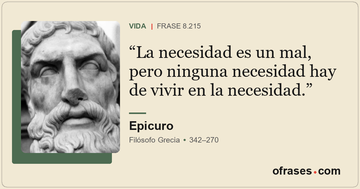 La necesidad es un mal, pero ninguna necesidad hay de vivir en la necesidad.