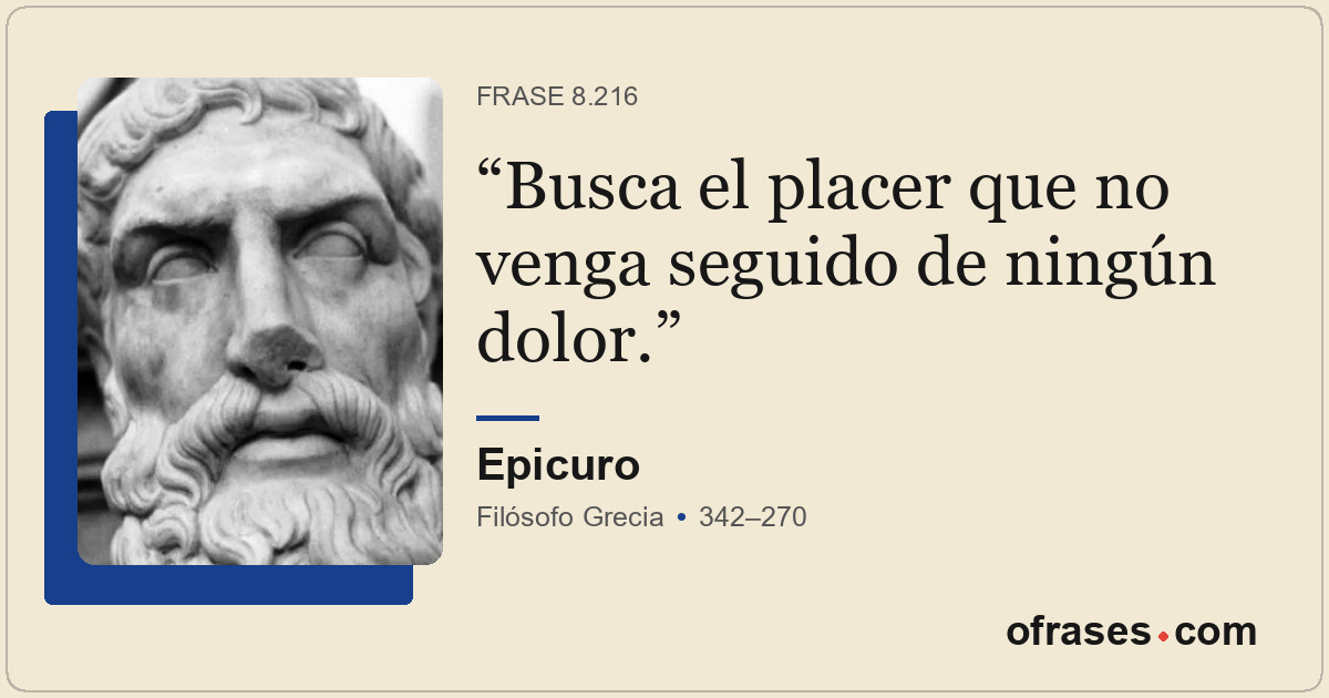 Busca el placer que no venga seguido de ningún dolor.