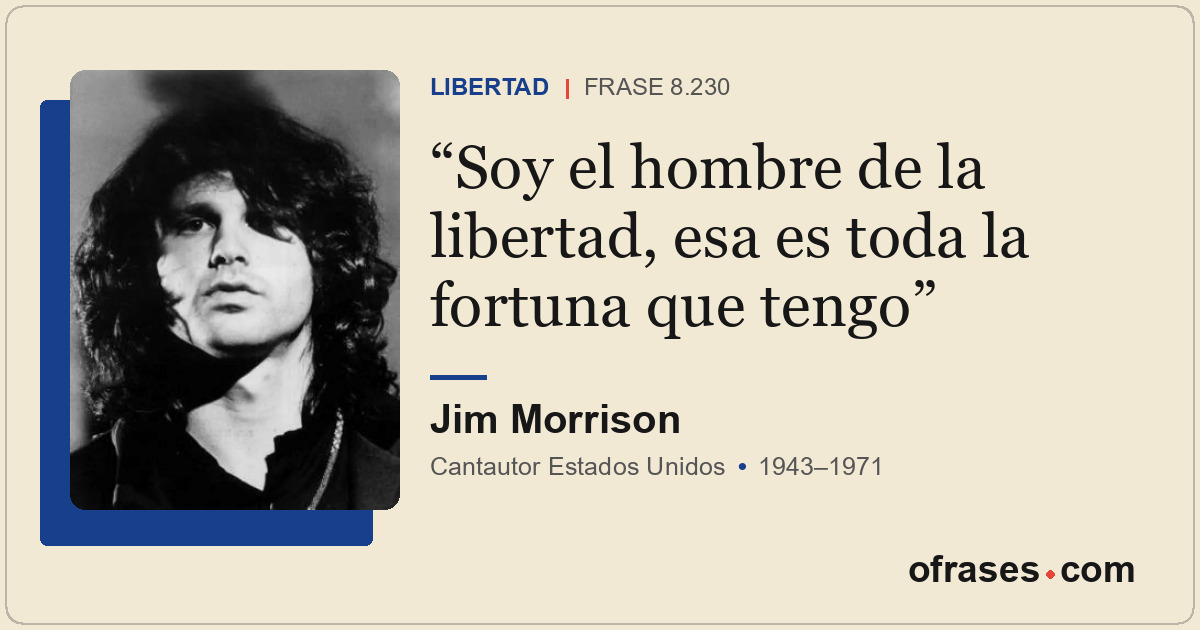 Soy el hombre de la libertad, esa es toda la fortuna que tengo