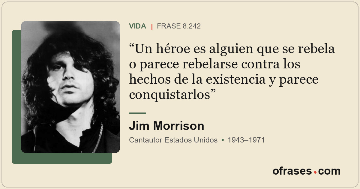 Un héroe es alguien que se rebela o parece rebelarse contra los hechos de la exi...