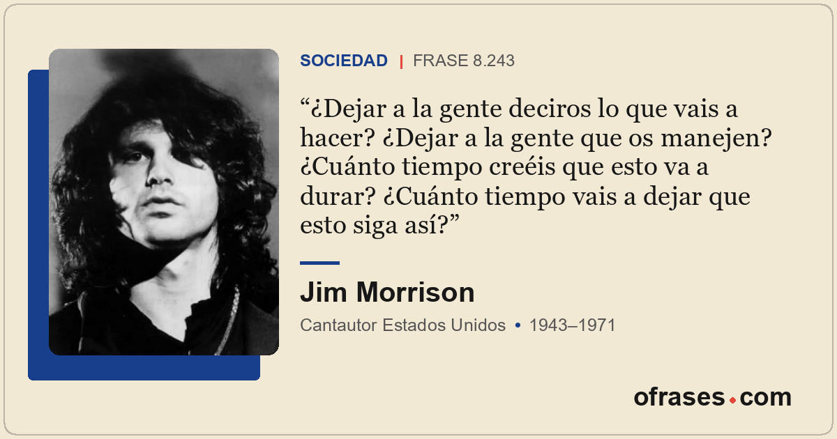 ¿Dejar a la gente deciros lo que vais a hacer? ¿Dejar a la gente que os manejen?...