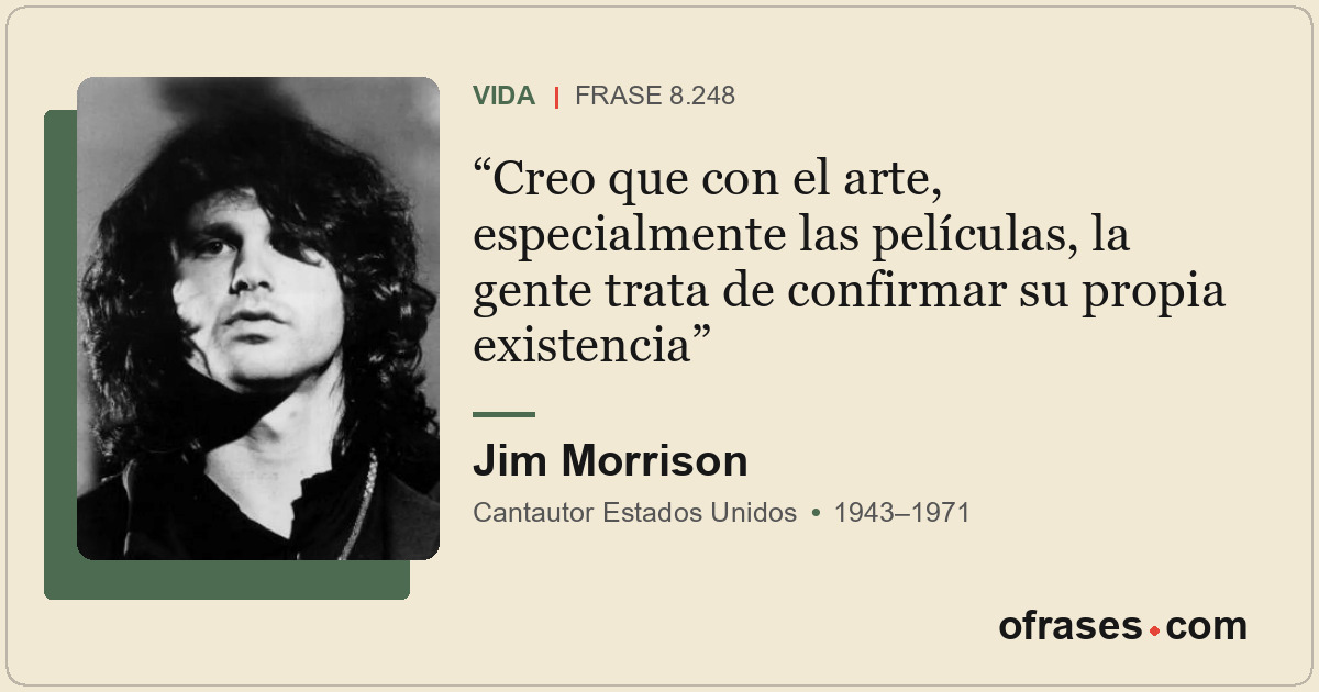 Creo que con el arte, especialmente las películas, la gente trata de confirmar s...