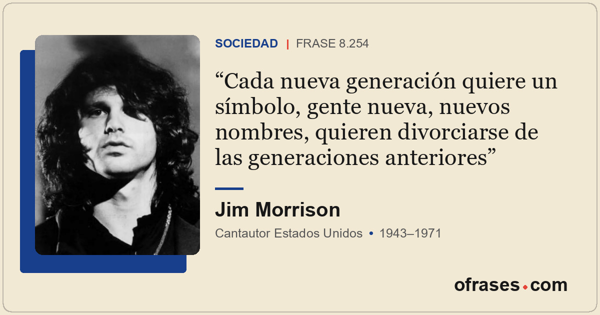 Cada nueva generación quiere un símbolo, gente nueva, nuevos nombres, quieren di...