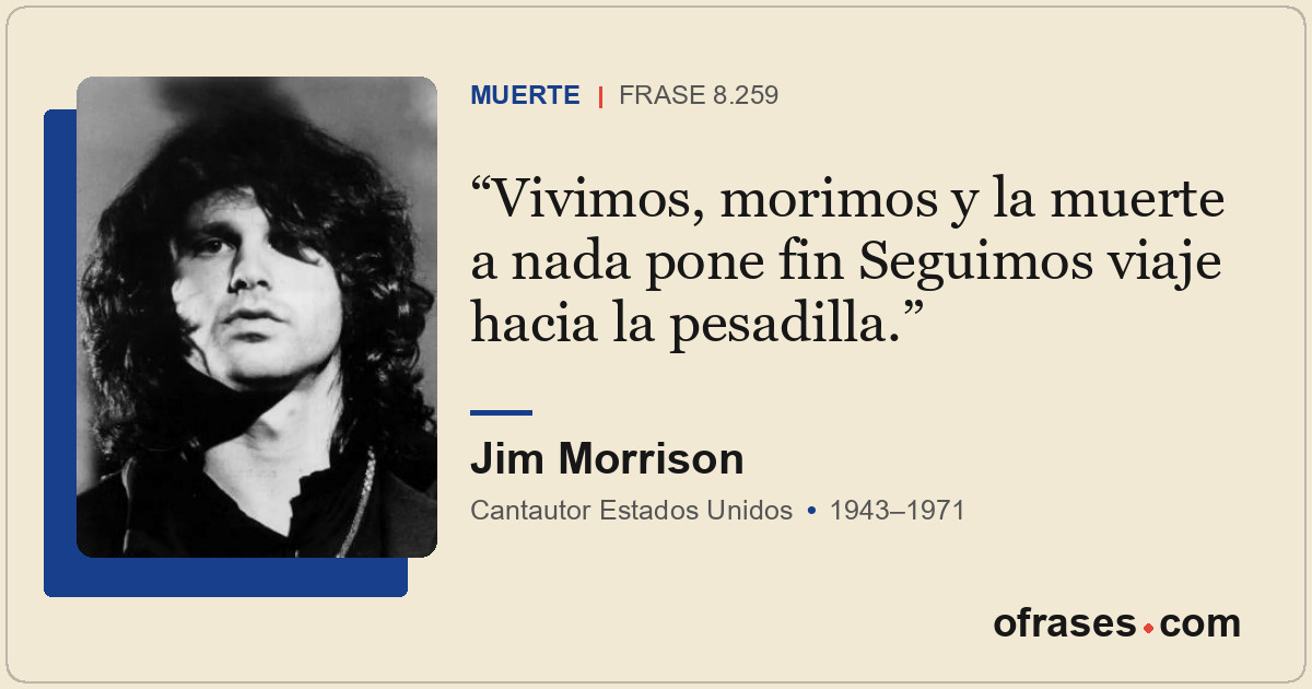 Vivimos, morimos y la muerte a nada pone fin Seguimos viaje hacia la pesadilla.