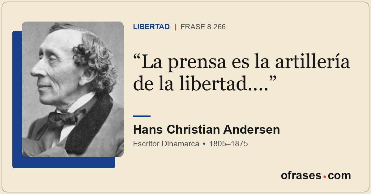 La prensa es la artillería de la libertad....