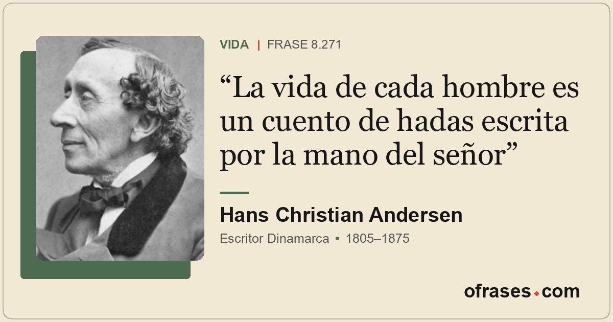 La vida de cada hombre es un cuento de hadas escrita por la mano del señor
