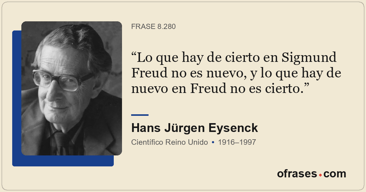 Lo que hay de cierto en Sigmund Freud no es nuevo, y lo que hay de nuevo en Freu...