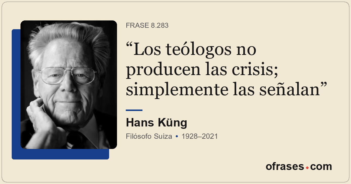Los teólogos no producen las crisis; simplemente las señalan