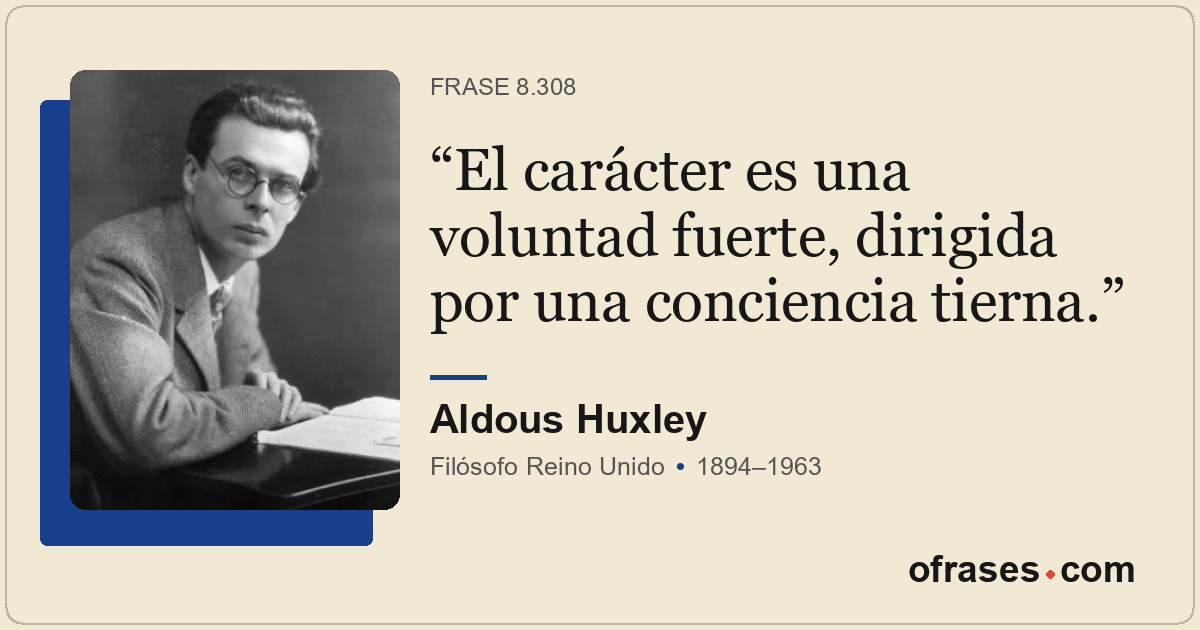 El carácter es una voluntad fuerte, dirigida por una conciencia tierna.