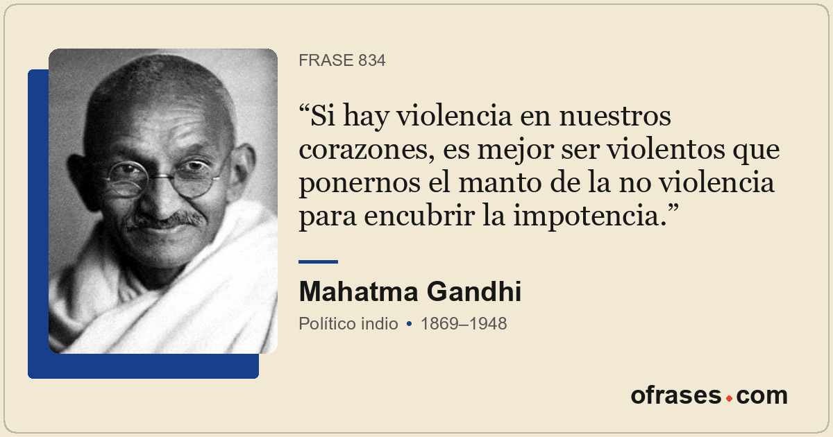 Si hay violencia en nuestros corazones, es mejor ser violentos que ponernos el m...